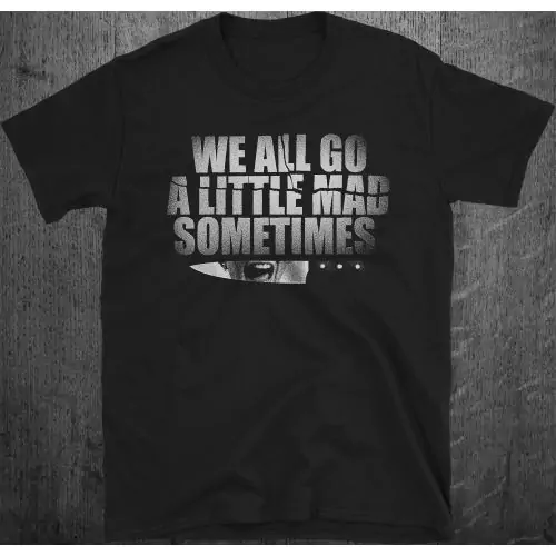 Psycho: We All Go a Little Mad Sometimes T-Shirt